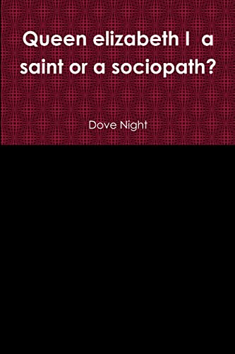 Queen elizabeth I a saint or a sociopath?