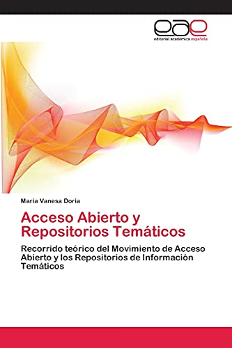 Acceso Abierto y Repositorios Temáticos: Recorrido teórico del Movimiento de Acceso Abierto y los Repositorios de Información Temáticos