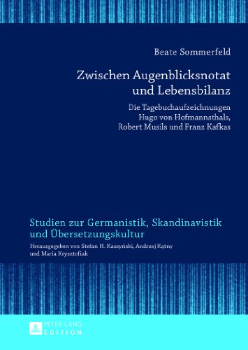 Zwischen Augenblicksnotat und Lebensbilanz: Die Tagebuchaufzeichnungen Hugo von Hofmannsthals, Robert Musils und Franz Kafkas (Studien zur Germanistik, Skandinavistik und Übersetzungskultur)
