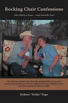 Rocking Chair Confessions: Tales Told by a Texan . . . Some Partially True!