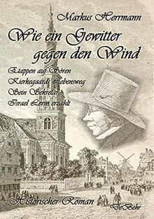 Wie ein Gewitter gegen den Wind - Etappen auf Sören Kierkegaards Lebensweg - Sein Sekretär Israel Levin erzählt - Historischer Roman