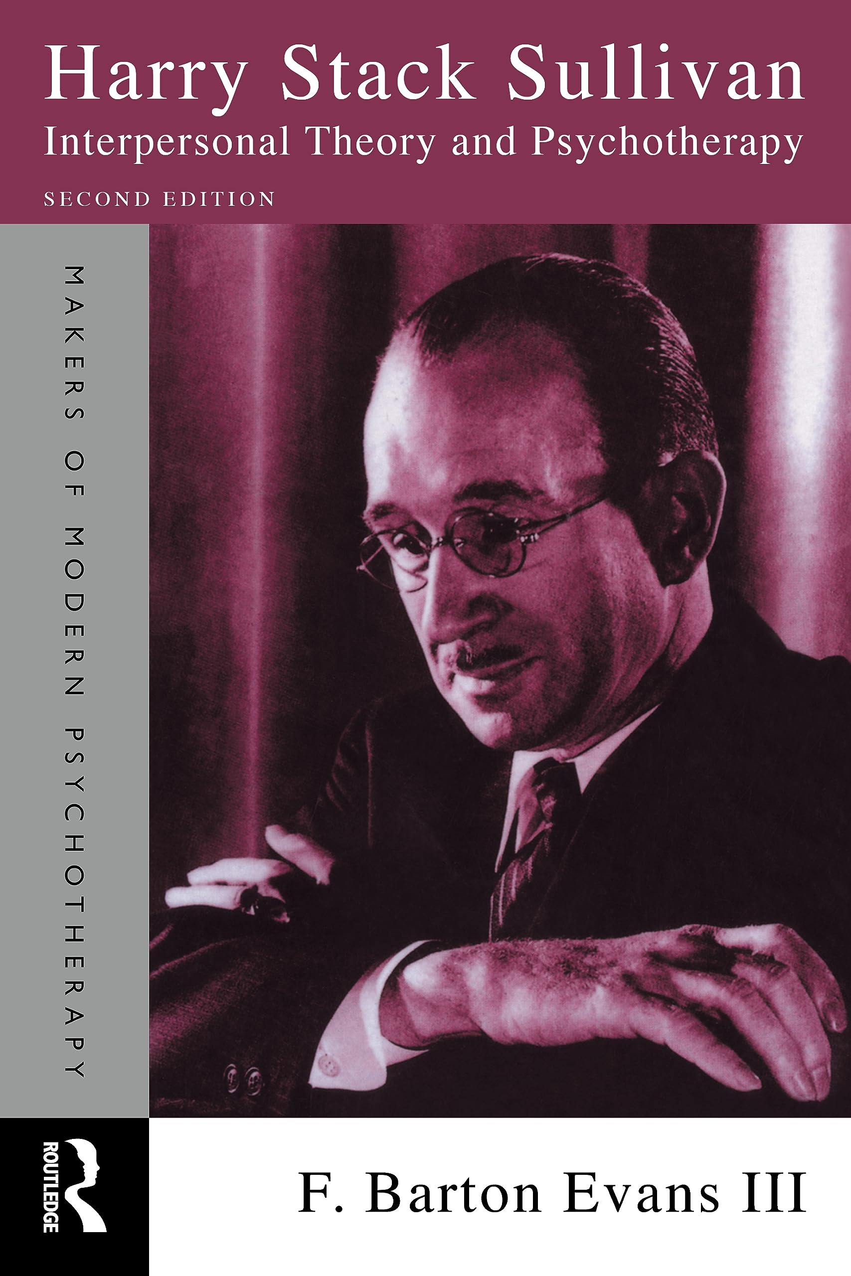 Harry Stack Sullivan: Interpersonal Theory and Psychotherapy (Makers of Modern Psychotherapy)