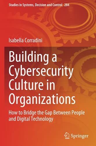 Building a Cybersecurity Culture in Organizations: How to Bridge the Gap Between People and Digital Technology (Studies in Systems, Decision and Control, Band 284)