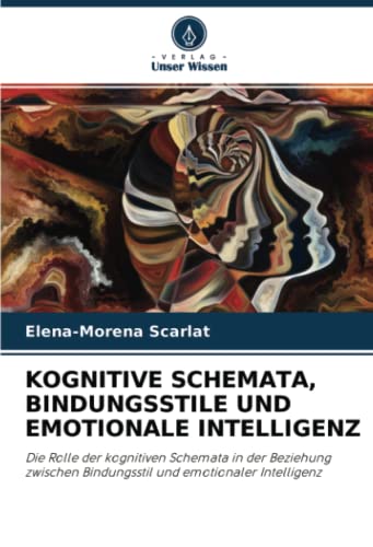 KOGNITIVE SCHEMATA, BINDUNGSSTILE UND EMOTIONALE INTELLIGENZ: Die Rolle der kognitiven Schemata in der Beziehung zwischen Bindungsstil und emotionaler Intelligenz