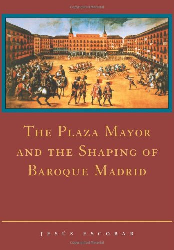 The Plaza Mayor and the Shaping of Baroque Madrid