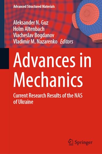 Advances in Mechanics: Current Research Results of the NAS of Ukraine (Advanced Structured Materials, 191, Band 191)