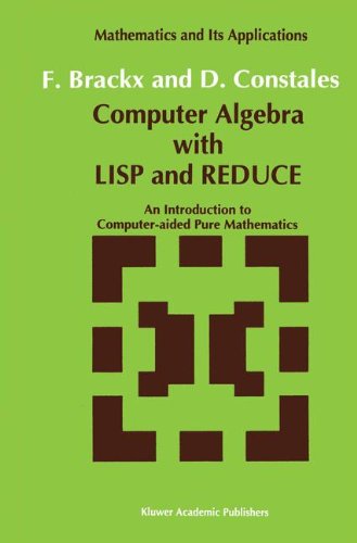 Computer Algebra with LISP and REDUCE: An Introduction to Computer-aided Pure Mathematics (Mathematics and Its Applications, Band 72)