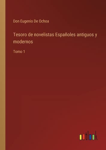 Tesoro de novelistas Españoles antiguos y modernos: Tomo 1
