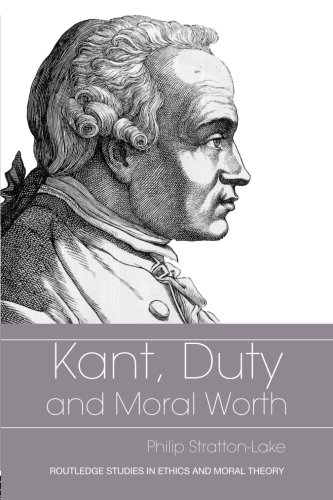 Kant, Duty and Moral Worth (Routledge Studies in Ethics and Moral Theory)