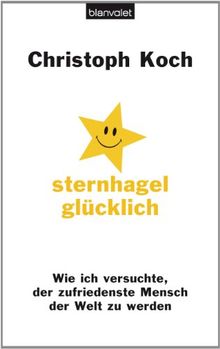 Sternhagelglücklich: Wie ich versuchte, der zufriedenste Mensch der Welt zu werden