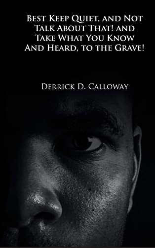 BEST KEEP QUIET, AND NOT TALK ABOUT THAT! AND TAKE WHAT YOU KNOW AND HEARD, TO THE GRAVE!