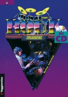 Rock Drumming. Mit CD: Das richtige Drumset. Timing. Rockrhythmen. Grundarten des Rocks. Songformen. Drumfills. Übungen und Tips