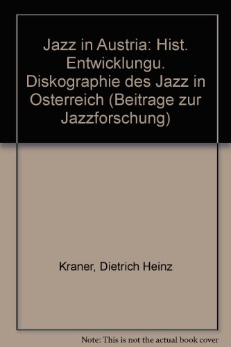 Jazz in Austria - Historische Entwicklung und Diskographie des Jazz in Österreich (Beiträge zur Jazzforschung)