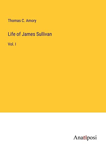 Life of James Sullivan: Vol. I