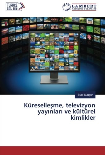 Küreselleşme, televizyon yayınları ve kültürel kimlikler