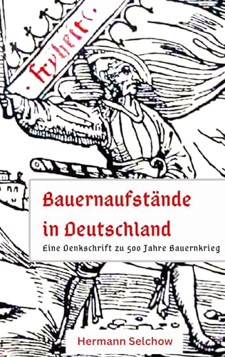 Bauernaufstände in Deutschland: Denkschrift zu 500 Jahre Bauernkrieg