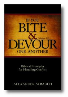 If You Bite & Devour One Another: Galatians 5:15: Biblical Principles for Handling Conflict