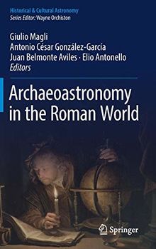 Archaeoastronomy in the Roman World (Historical & Cultural Astronomy)