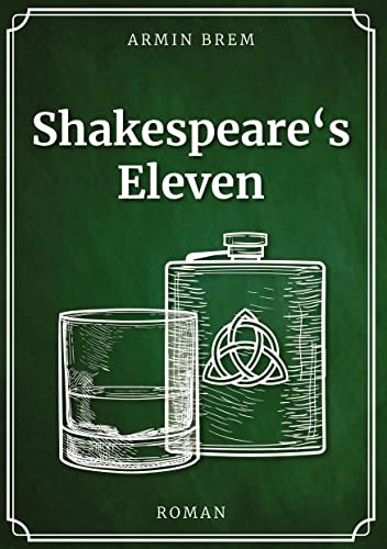 Shakespeare´s Eleven: Ein Roman von der grünen Insel mit Intrigen, Whiskey und Pink Floyd