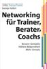 Networking für Trainer, Berater, Coachs: Bessere Kontakte, höhere Bekanntheit, mehr Umsatz
