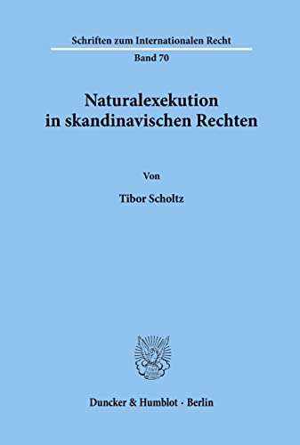 Naturalexekution in skandinavischen Rechten.: Dissertationsschrift (Schriften zum Internationalen Recht, Band 70)