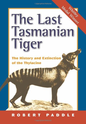 Robert Paddle The Last Tasmanian Tiger, The History And Extinction Of The Thylacine