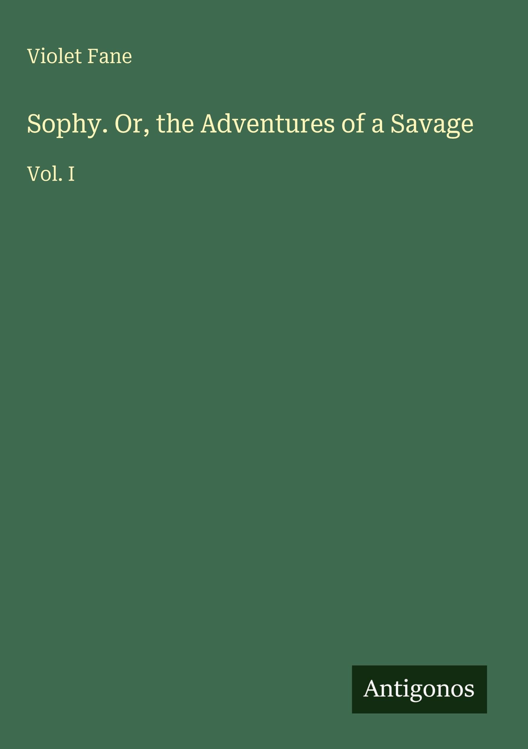 Sophy. Or, the Adventures of a Savage: Vol. I