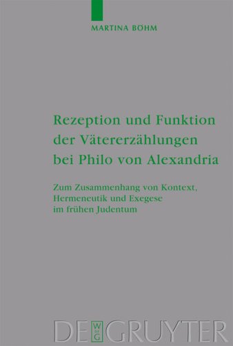 Rezeption und Funktion der Vätererzählungen bei Philo von Alexandria: Zum Zusammenhang von Kontext, Hermeneutik und Exegese im frühen Judentum ... für die neutestamentliche Wissenschaft, 128)