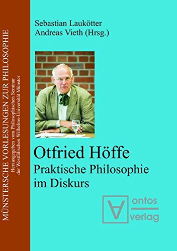 Otfried Höffe: Praktische Philosophie im Diskurs (Münstersche Vorlesungen zur Philosophie, Band 12)
