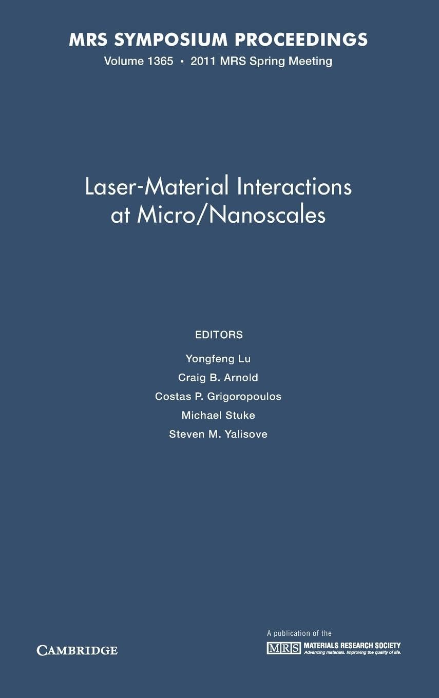 Laser-Material Interactions at Micro/Nanoscales: Symposium Held April 25-29, 2011, San Francisco, California, U.s.a. (Materials Research Society Symposium Proceedings, 1365, Band 1365)