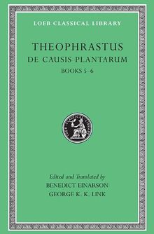 de Causis Plantarum, Volume III: Books 5-6 (Loeb Classical Library)