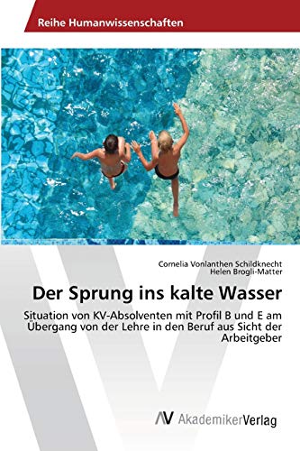 Der Sprung ins kalte Wasser: Situation von KV-Absolventen mit Profil B und E am Übergang von der Lehre in den Beruf aus Sicht der Arbeitgeber