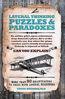 Lateral Thinking Puzzles & Paradoxes: More than 90 brainteasers to solve with logical reasoning