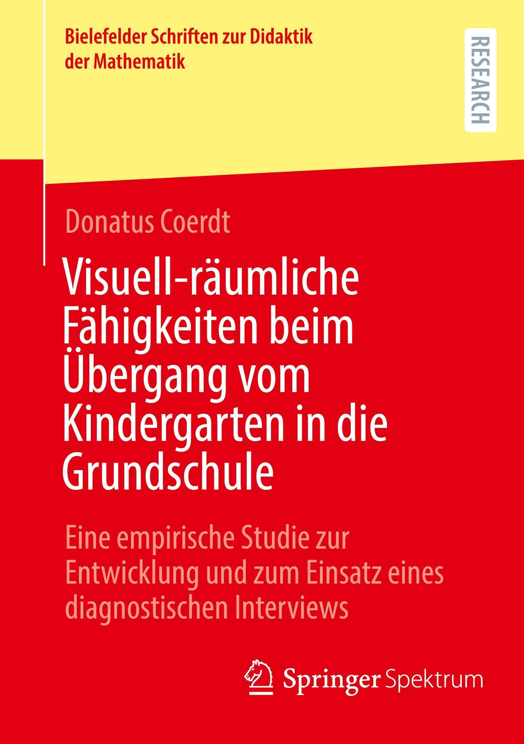 Visuell-räumliche Fähigkeiten beim Übergang vom Kindergarten in die Grundschule: Eine empirische Studie zur Entwicklung und zum Einsatz eines ... Schriften zur Didaktik der Mathematik, 18)