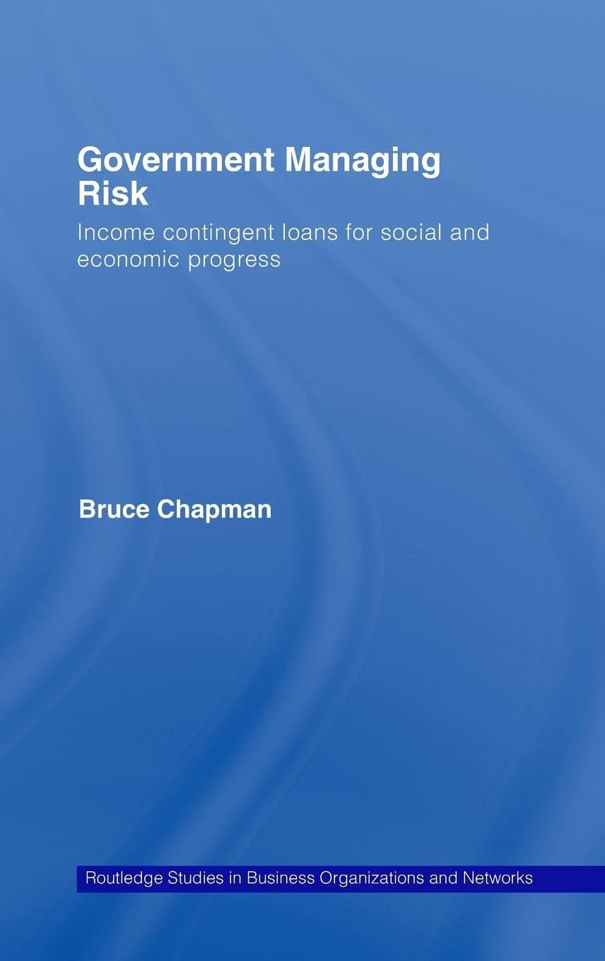 Government Managing Risk: Income Contingent Loans for Social and Economic Progress (Routledge Studies in Business Organizations and Networks, Band 40)