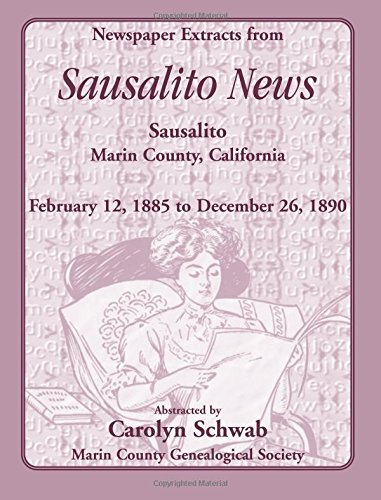 Newspaper Extracts from Sausalito News, Sausalito, Marin County, California, February 12, 1885 to December 26, 1890