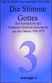 Die Stimme Gottes: Das Vermächtnis des Medialen Friedenskreises Berlin aus den Jahren 1956-1975 (Blaue Reihe)