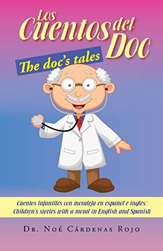LOS CUENTOS DEL DOC/THE DOC'S TALES: Cuentos infantiles con moraleja en español e inglés/Children's stories with a moral in English and Spanish: ... Stories with a Moral in English and Spanish