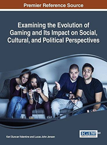 Examining the Evolution of Gaming and Its Impact on Social, Cultural, and Political Perspectives (Advances in Human and Social Aspects of Technology)