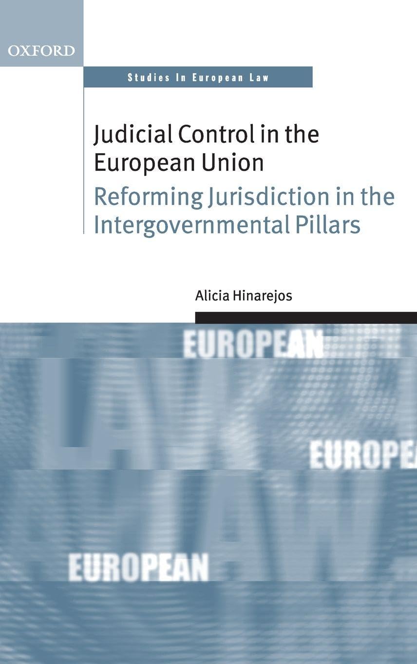 JUDICIAL CONTROL EUROPEAN UNION OSEL C: Reforming Jurisdiction in the Intergovernmental Pillars (Oxford Studies in European Law)