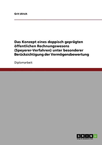 Das Konzept eines doppisch geprägten öffentlichen Rechnungswesens (Speyerer-Verfahren): Unter besonderer Berücksichtigung der Vermögensbewertung