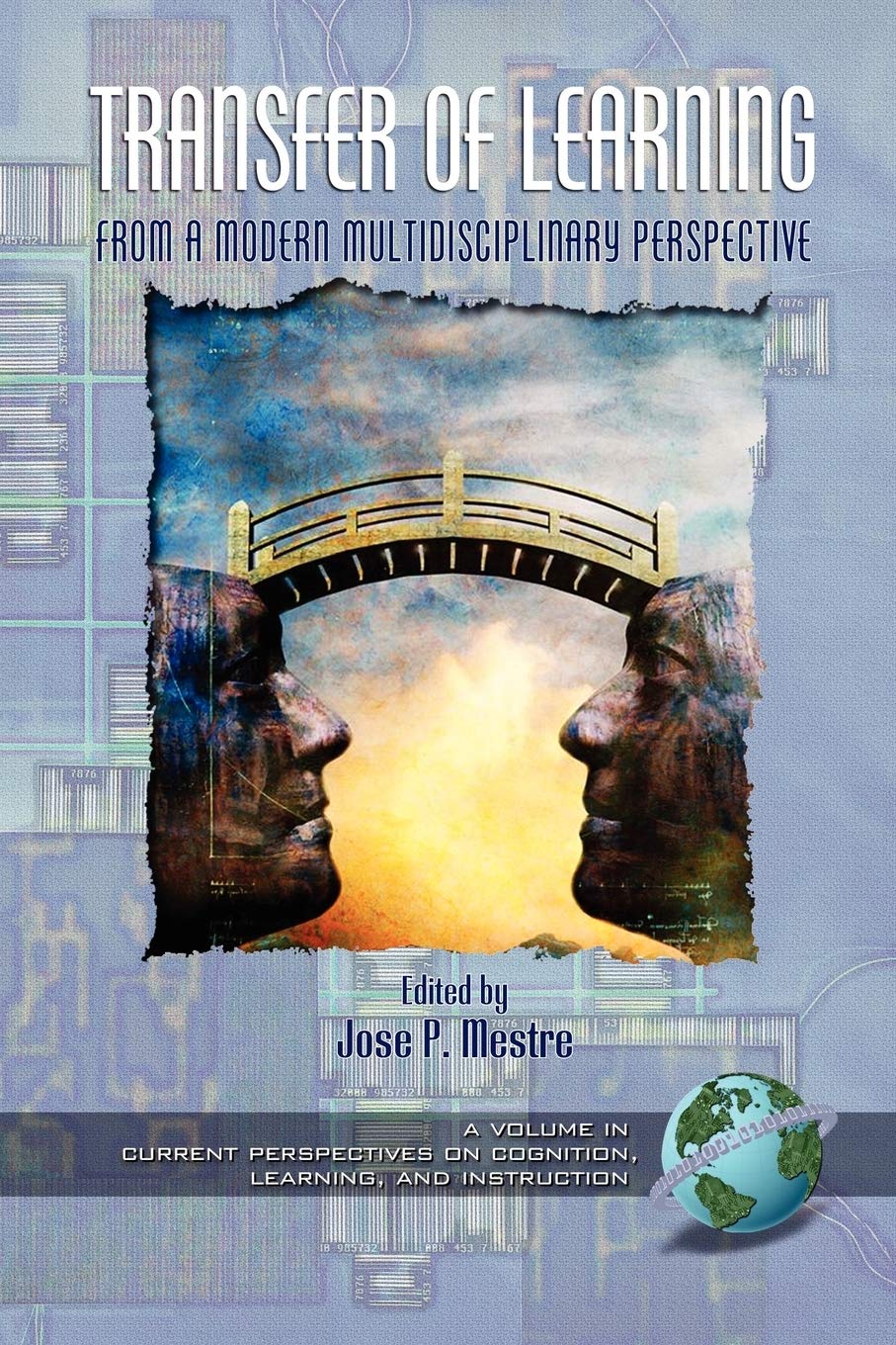 Transfer of Learning from a Modern Multidisciplinary Perspective: Research and Perspectives (Current Perspectives on Cognition, Learning and Instruction)