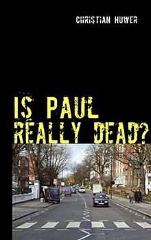 Is Paul really dead?: Gedanken über den Sinn oder Unsinn einer Verschwörungstheorie by Huwer, Christian  | Book | condition acceptable
