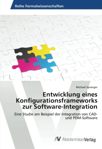 Entwicklung eines Konfigurationsframeworks zur Software-Integration: Eine Studie am Beispiel der Integration von CAD- und PDM-Software