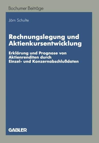Rechnungslegung und Aktienkursentwicklung: Erklärung und Prognose von Aktienrenditen durch Einzel- und Konzernabschlußdaten (Bochumer Beiträge zur Unternehmensführung und Unternehmensforschung)