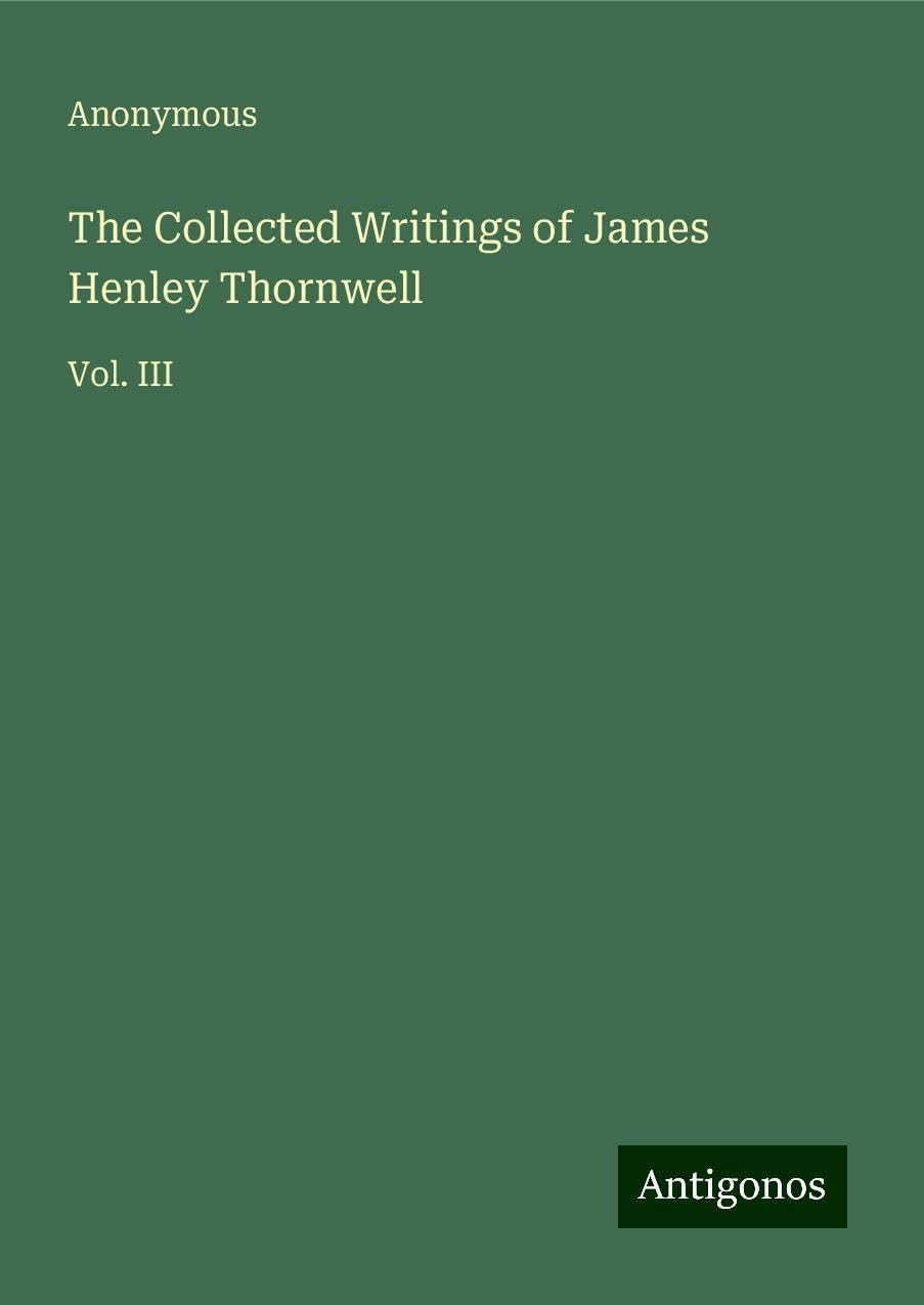 The Collected Writings of James Henley Thornwell: Vol. III