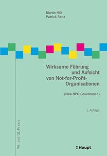 Wirksame Führung und Aufsicht von Not-for-Profit-Organisationen: (New NPO Governance) (VR- und GL-Praxis)