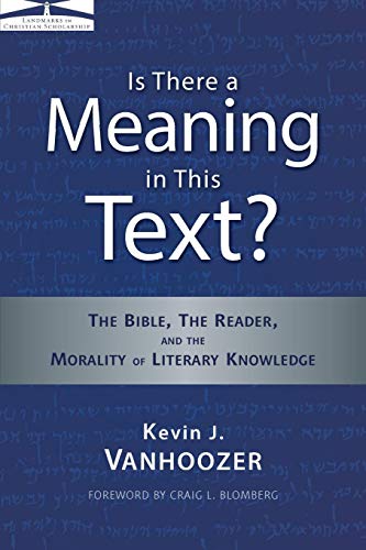 Is There a Meaning in This Text?: The Bible, the Reader, and the Morality of Literary Knowledge (Landmarks in Christian Scholarship)