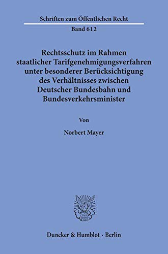 Rechtsschutz im Rahmen staatlicher Tarifgenehmigungsverfahren,: unter besonderer Berücksichtigung des Verhältnisses zwischen Deutscher Bundesbahn und ... (Schriften zum Öffentlichen Recht)