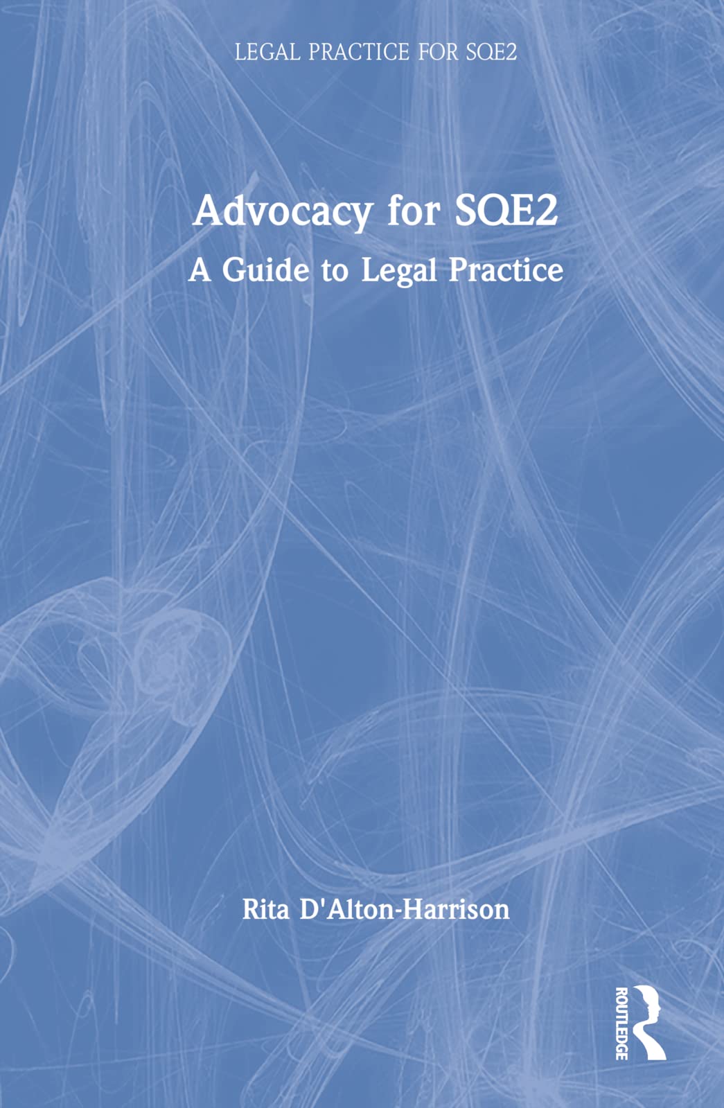 Advocacy for SQE2: A Guide to Legal Practice (Skills of Legal Practice Series for Sqe2)